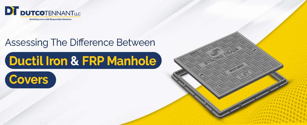 Assessing The Difference Between Ductile Iron And FRP Manhole Covers